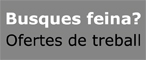 busques feina?