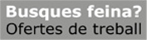 busques feina?